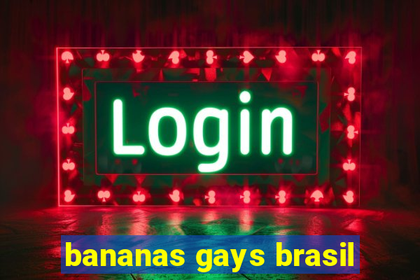 bananas gays brasil